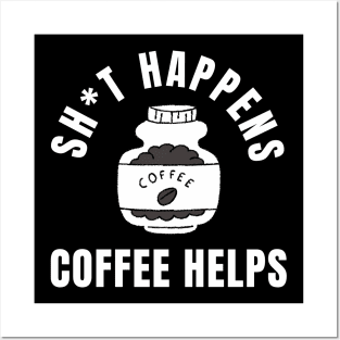 Shit Happens Coffee Helps Funny Coffee Design Posters and Art